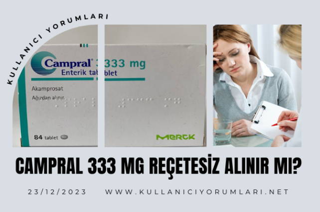 Campral nedir? Campral 333 mg reçetesiz alınır mı?
