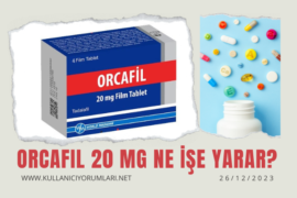 Orcafil 20 MG nedir? Ne işe yarar?