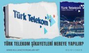 Türk Telekom nereye şikayet edebilirim?