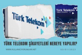 Türk Telekom nereye şikayet edebilirim?